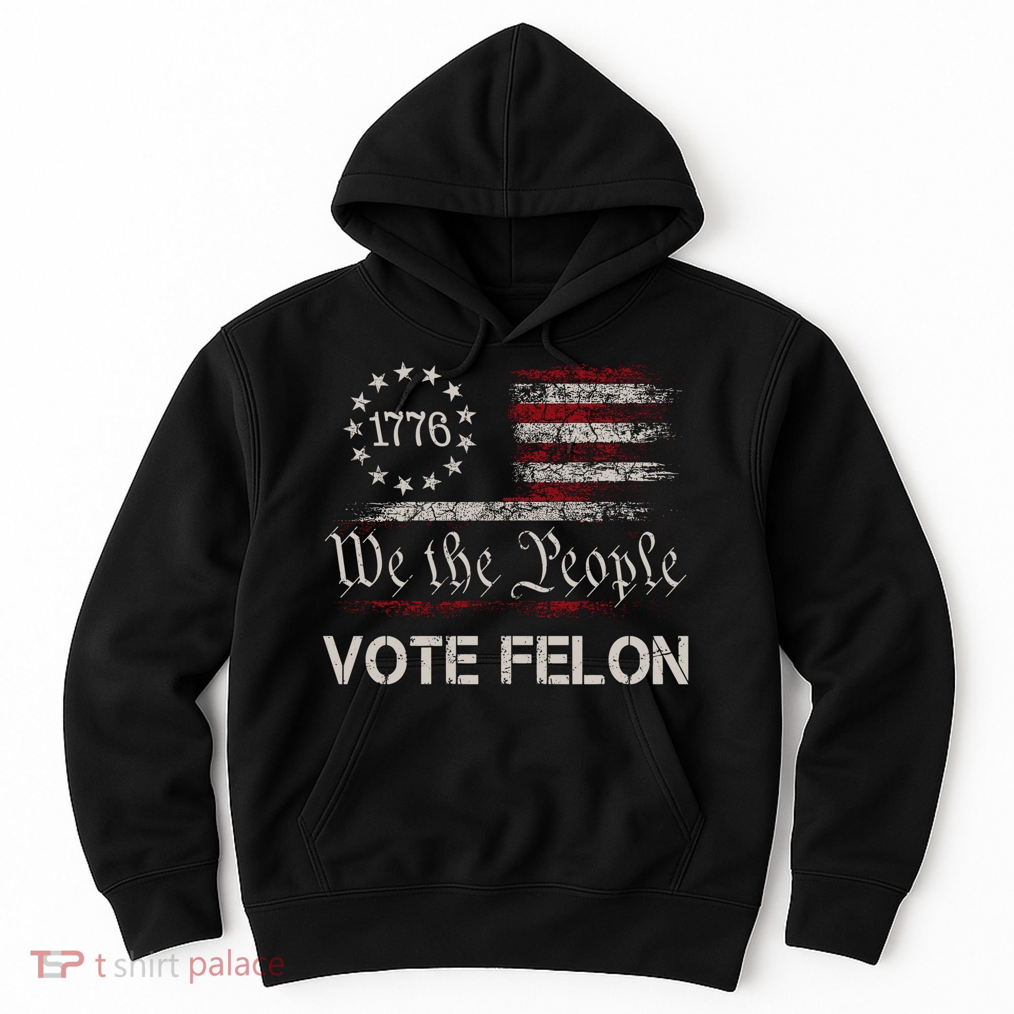 We The People Vote Felon Funny 1776 Hoodie