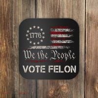We The People Vote Felon Funny 1776 Coaster thumb 0