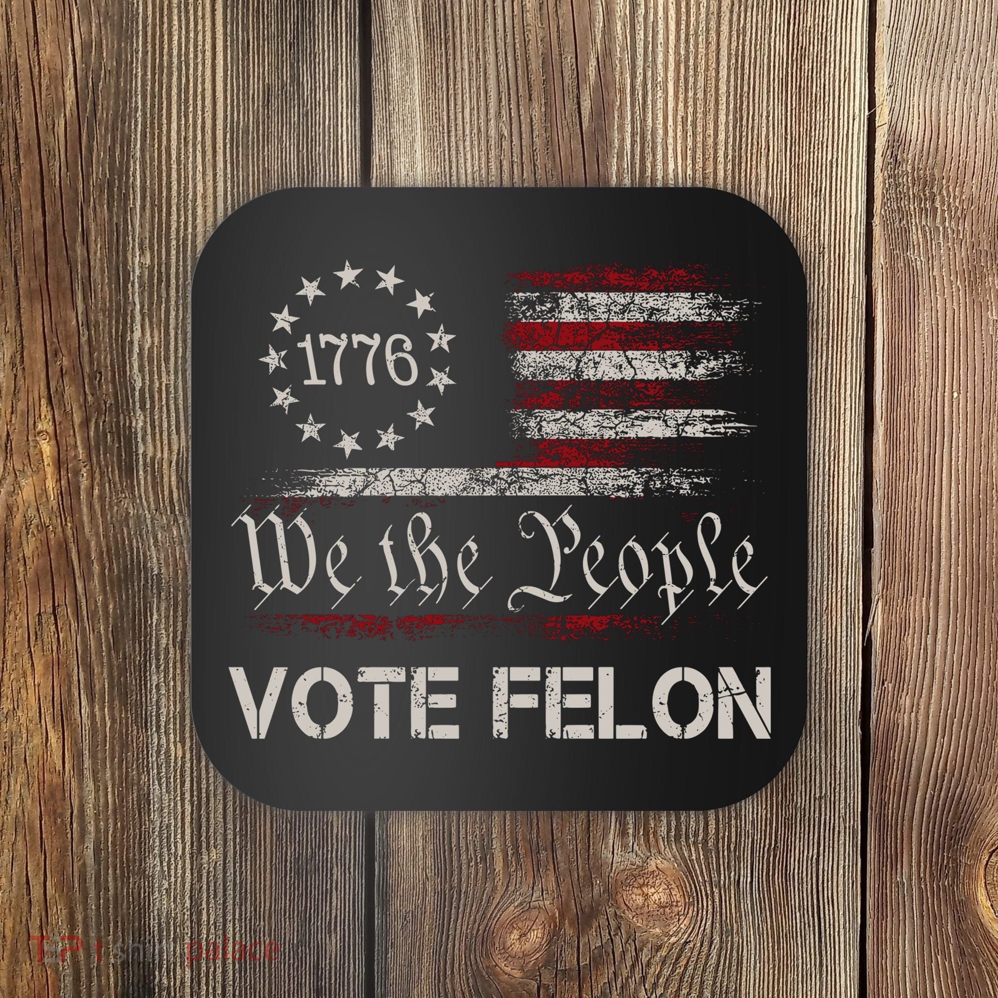We The People Vote Felon Funny 1776 Coaster