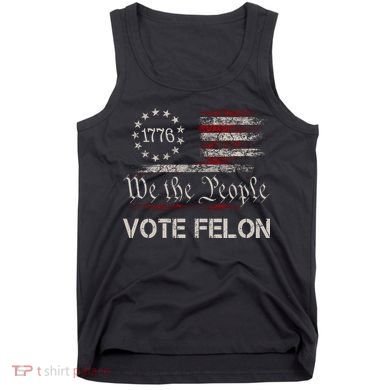 We The People Vote Felon Funny 1776 Tank Top