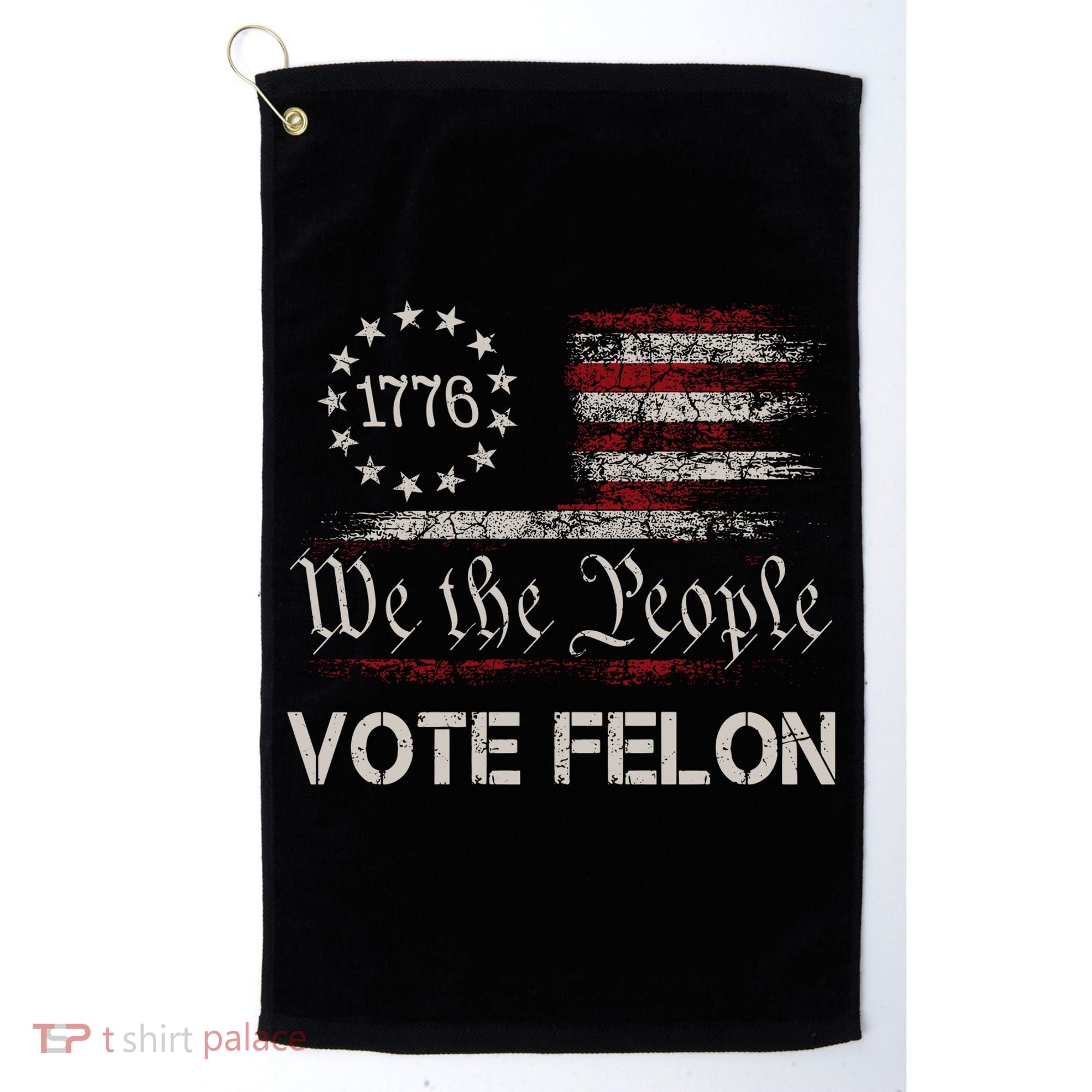 We The People Vote Felon Funny 1776 Golf Towel