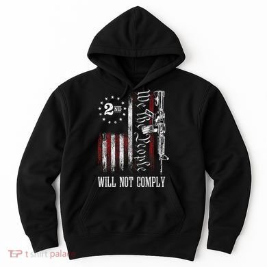 We The People Will Not Comply Ar15 Progun Rights 2a Hoodie