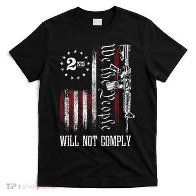 We The People Will Not Comply Ar15 Progun Rights 2a T-Shirt