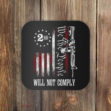 We The People Will Not Comply Ar15 Progun Rights 2a Coaster