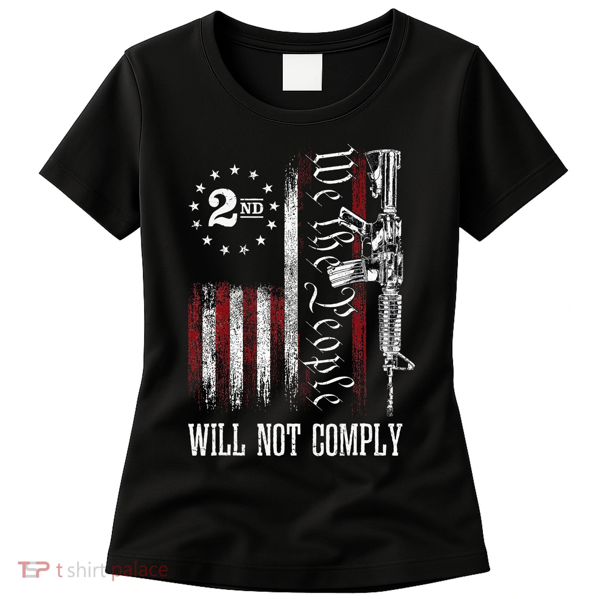 We The People Will Not Comply Ar15 Progun Rights 2a Women's T-Shirt