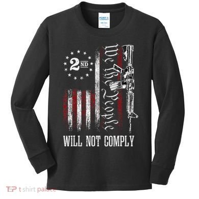 We The People Will Not Comply Ar15 Progun Rights 2a Kids Long Sleeve Shirt