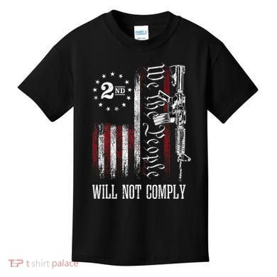 We The People Will Not Comply Ar15 Progun Rights 2a Kids T-Shirt