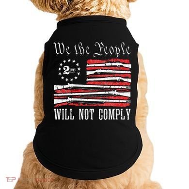 We The People Will Not Comply Progun Rights 2nd Amendment Doggie Tank