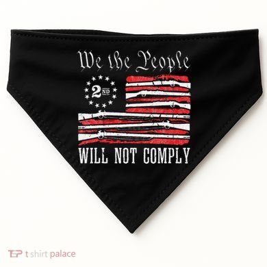 We The People Will Not Comply Progun Rights 2nd Amendment USA-Made Doggie Bandana