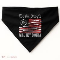 We The People Will Not Comply Progun Rights 2nd Amendment USA-Made Doggie Bandana thumb 0