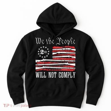 We The People Will Not Comply Progun Rights 2nd Amendment Hoodie