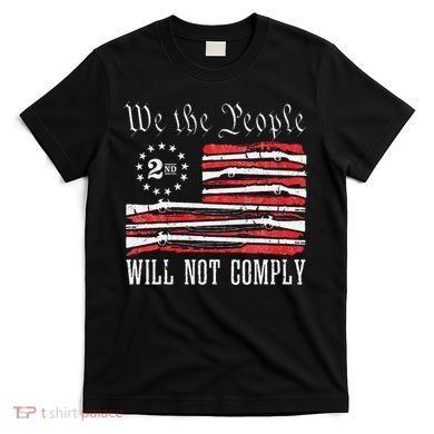 We The People Will Not Comply Progun Rights 2nd Amendment T-Shirt