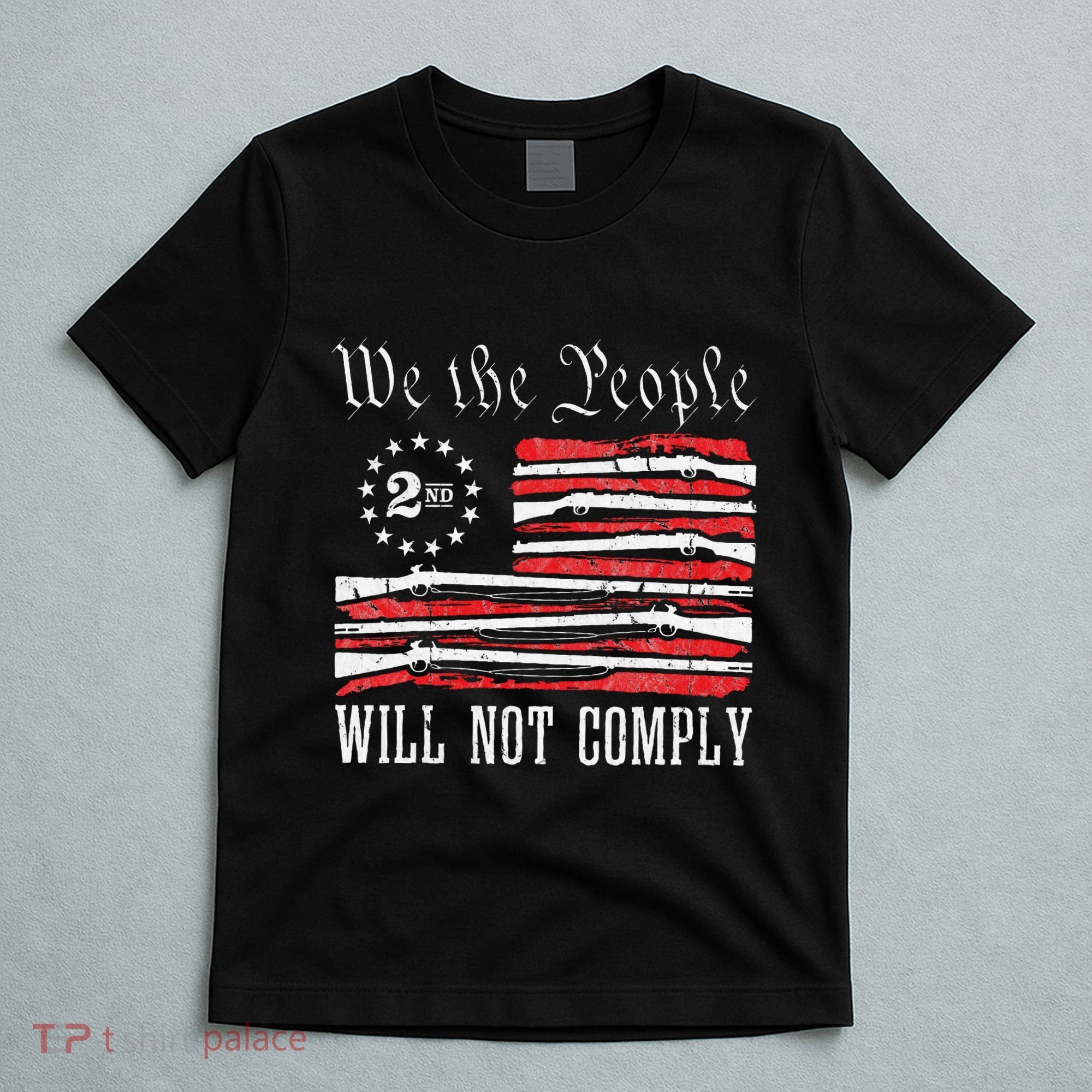 We The People Will Not Comply Progun Rights 2nd Amendment T-Shirt