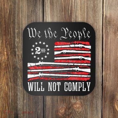 We The People Will Not Comply Progun Rights 2nd Amendment Coaster