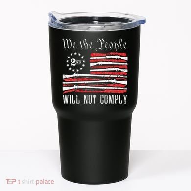 We The People Will Not Comply Progun Rights 2nd Amendment Tumbler