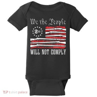 We The People Will Not Comply Progun Rights 2nd Amendment Baby Bodysuit