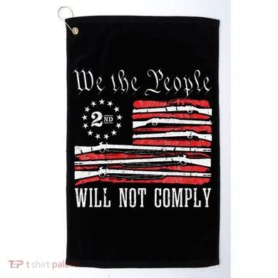 We The People Will Not Comply Progun Rights 2nd Amendment Golf Towel