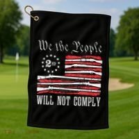 We The People Will Not Comply Progun Rights 2nd Amendment Golf Towel thumb 1
