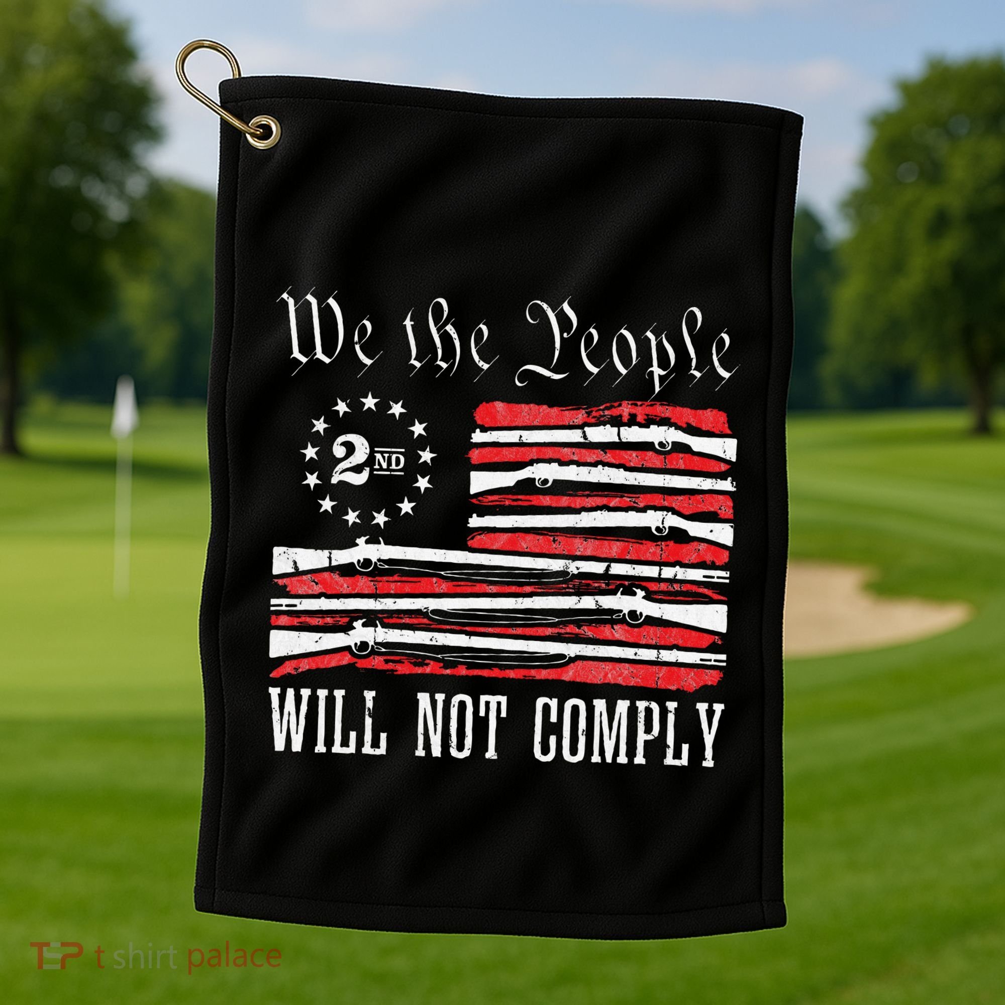 We The People Will Not Comply Progun Rights 2nd Amendment Golf Towel