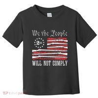 We The People Will Not Comply Progun Rights 2nd Amendment Toddler T-Shirt thumb 0