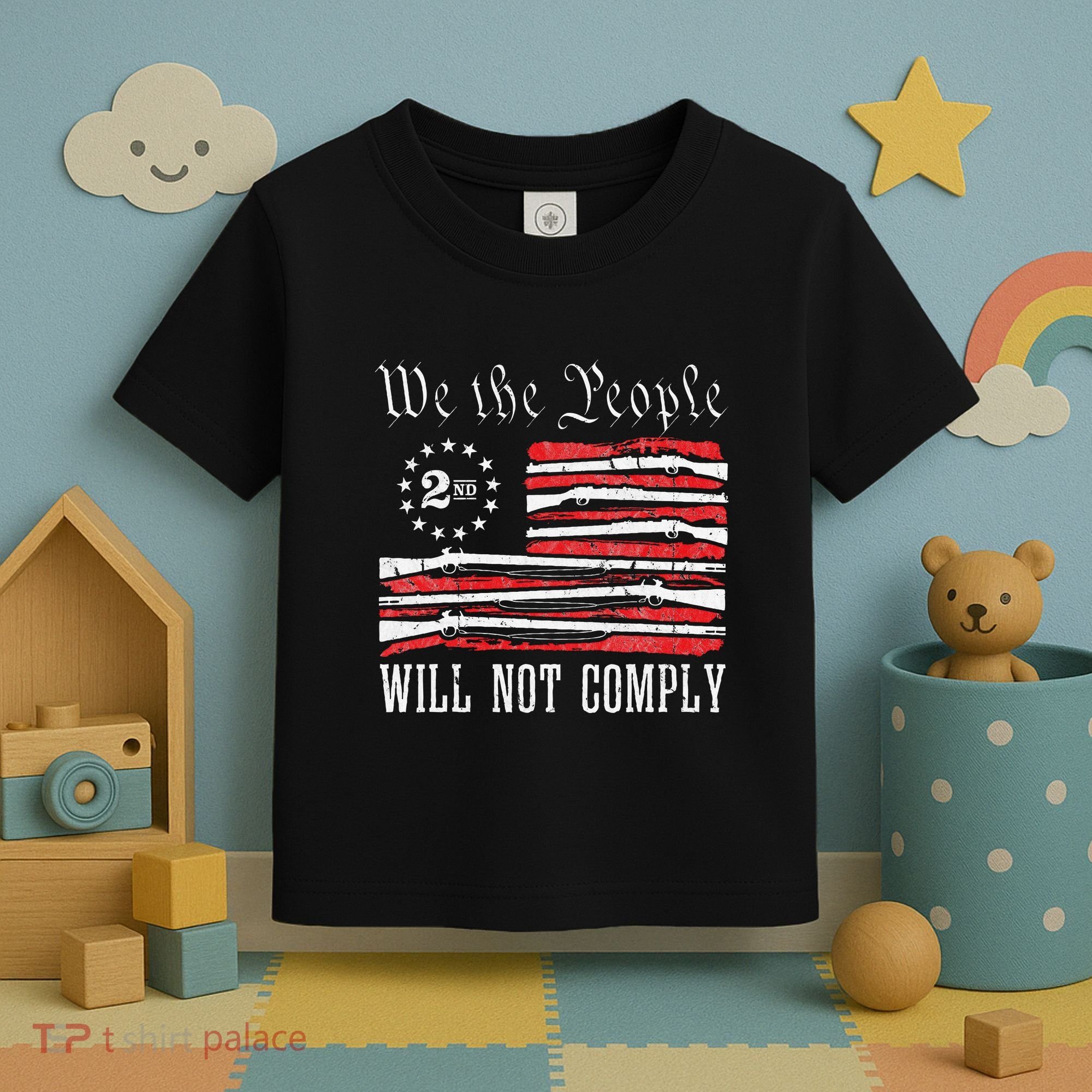 We The People Will Not Comply Progun Rights 2nd Amendment Toddler T-Shirt
