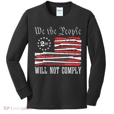 We The People Will Not Comply Progun Rights 2nd Amendment Kids Long Sleeve Shirt
