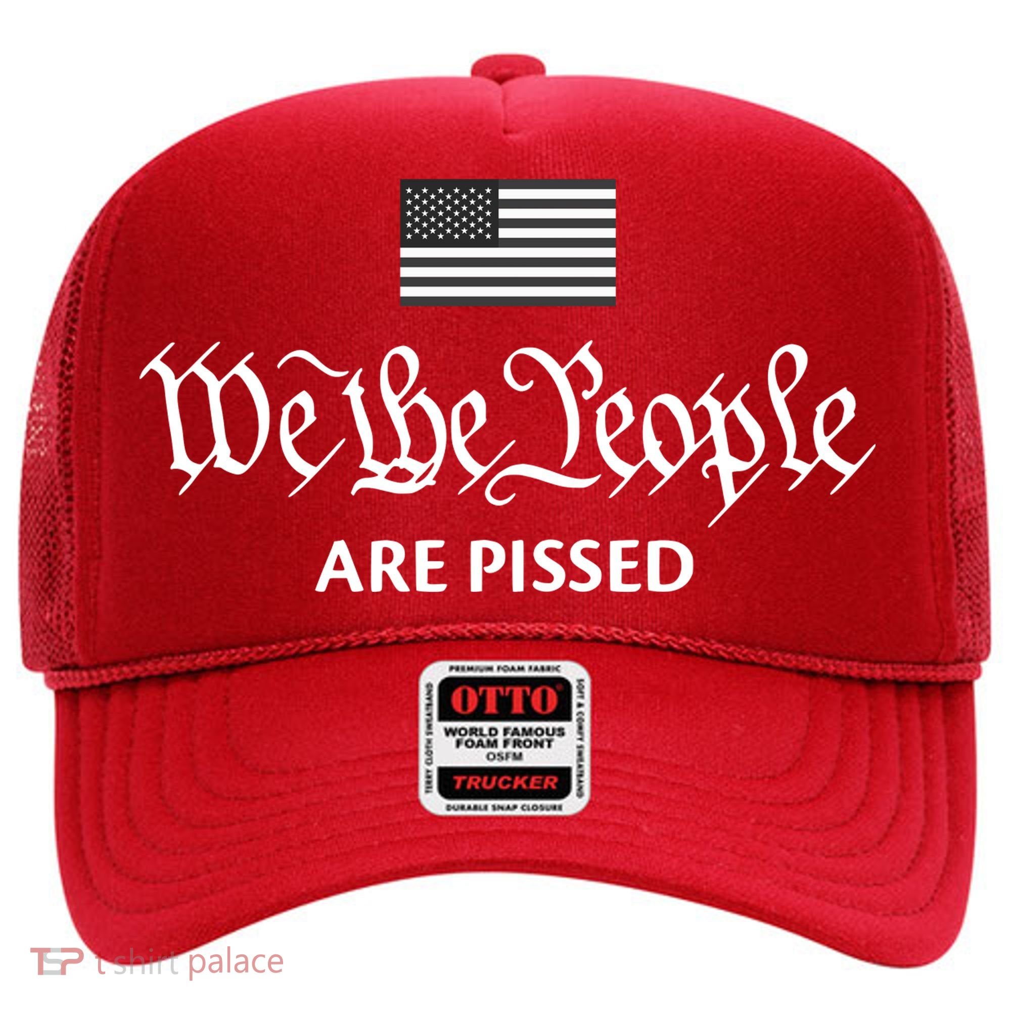 We The People Are Pissed Preamble Constitution Political Hat