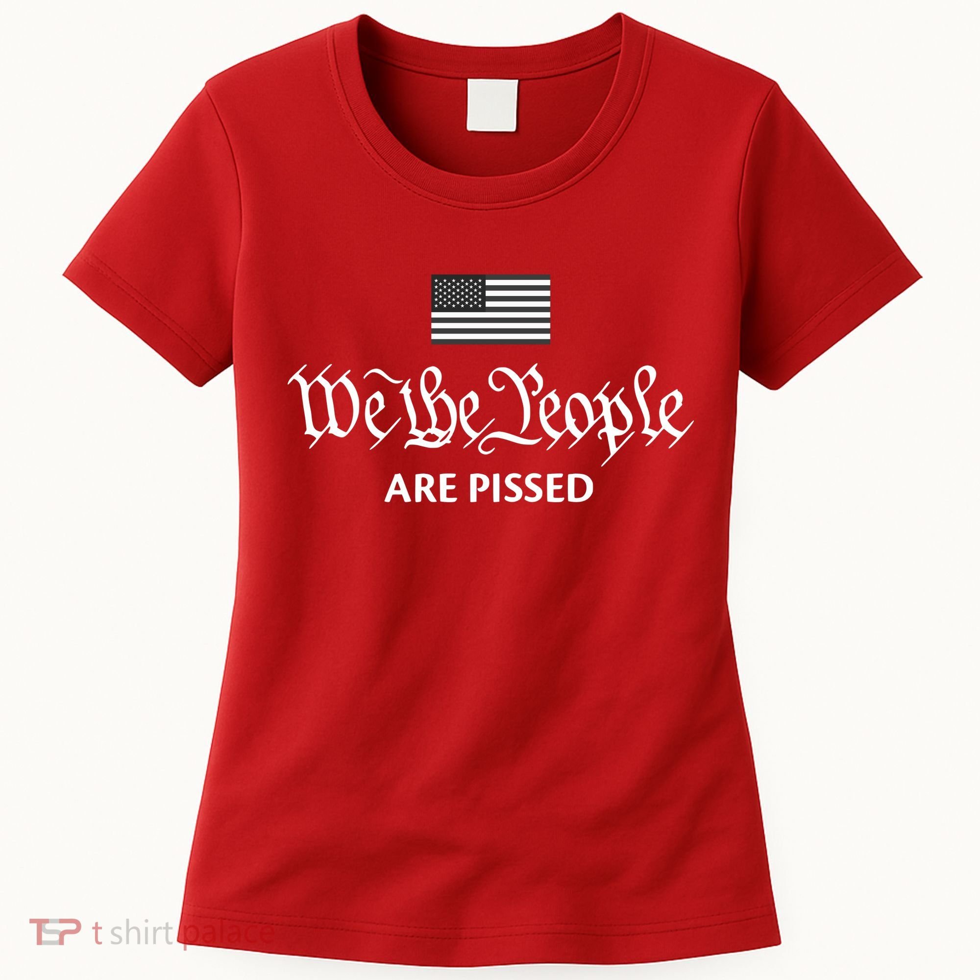 We The People Are Pissed Preamble Constitution Political Women's T-Shirt