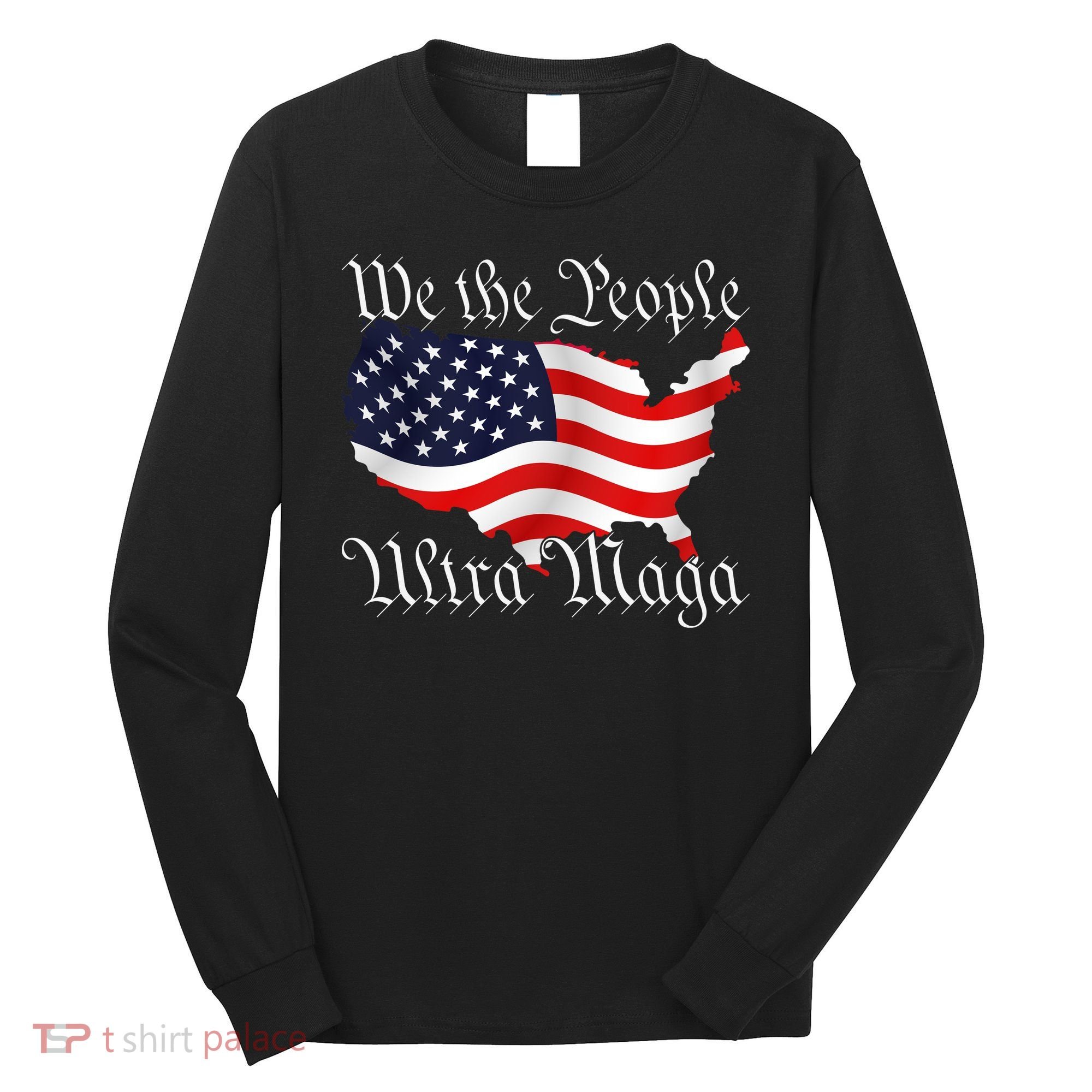 We The People Ultra Maga Pro Trump Conservative GOP US Flag Long Sleeve Shirt