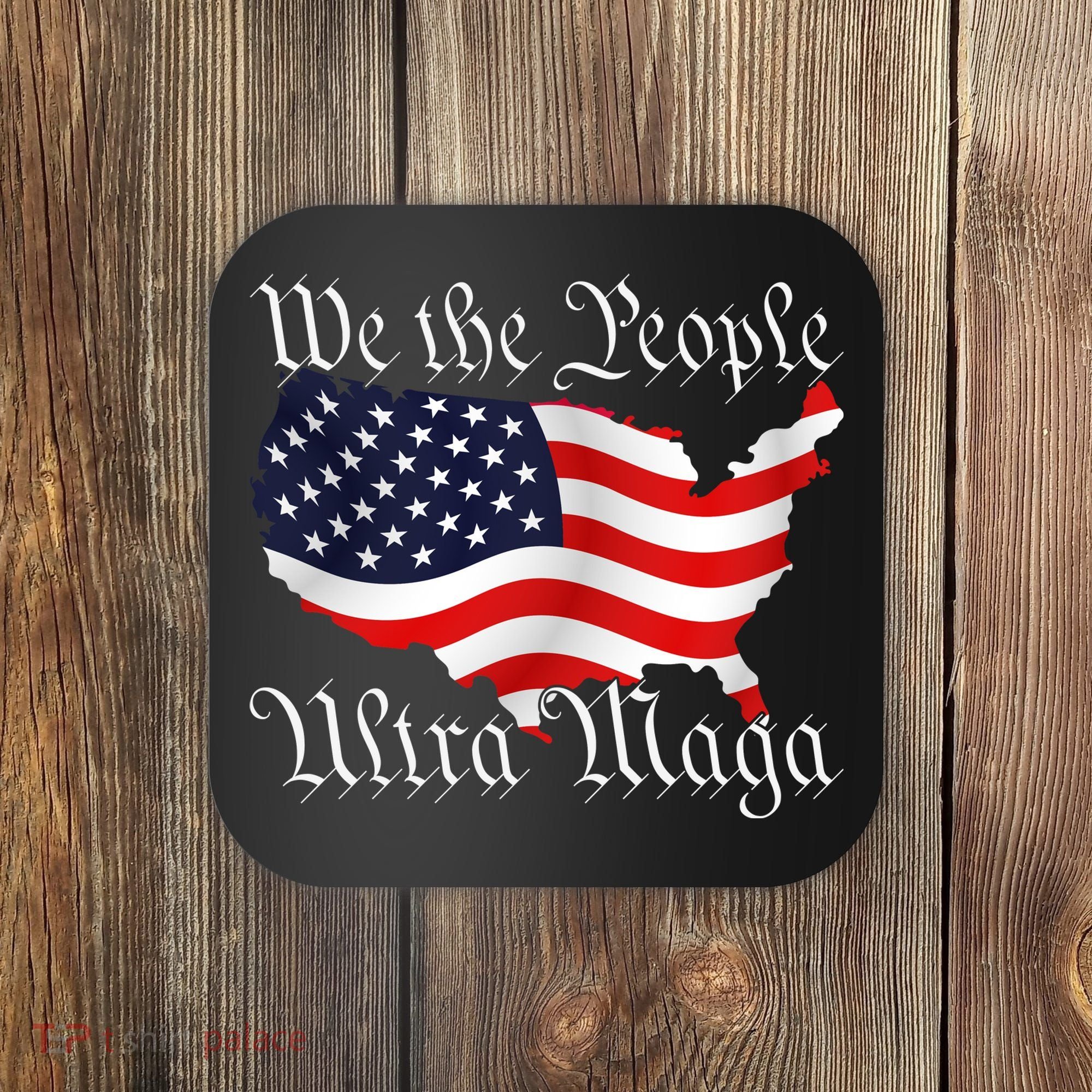 We The People Ultra Maga Pro Trump Conservative GOP US Flag Coaster
