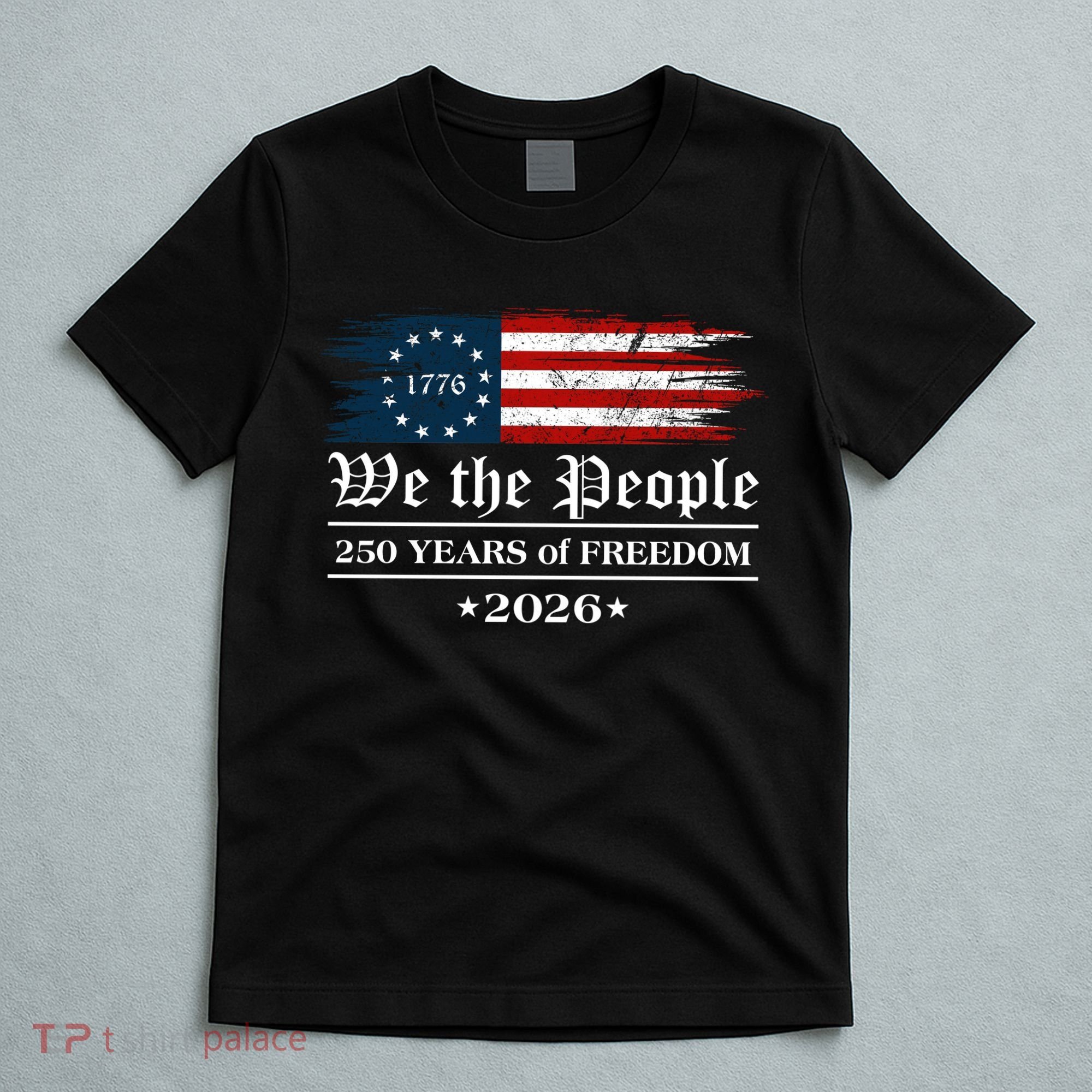 We The People 250 Years Of Freedom America USA Anniversary T-Shirt
