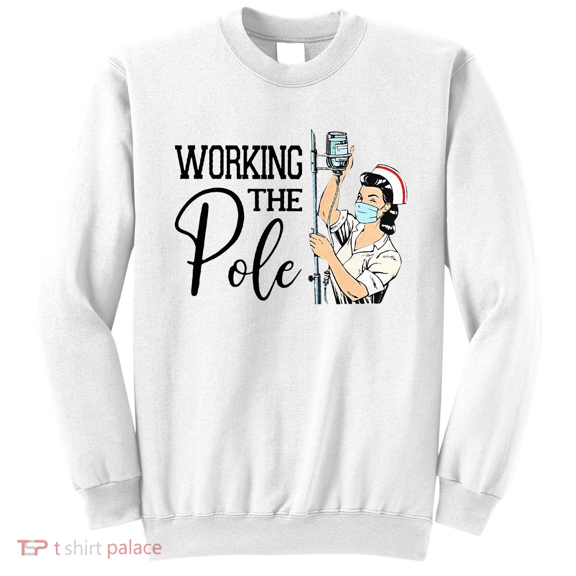 Working The Pole Funny ER Nurse Life Emergency Room Nursing Sweatshirt