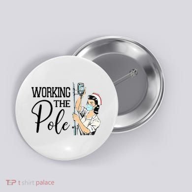 Working The Pole Funny ER Nurse Life Emergency Room Nursing Button