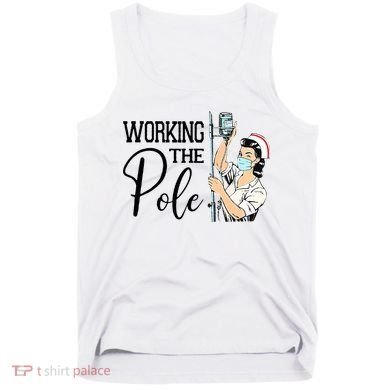 Working The Pole Funny ER Nurse Life Emergency Room Nursing Tank Top