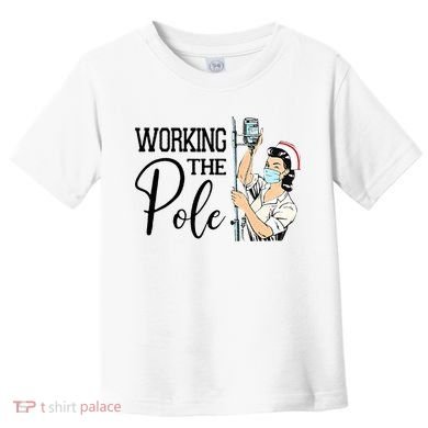 Working The Pole Funny ER Nurse Life Emergency Room Nursing Toddler T-Shirt