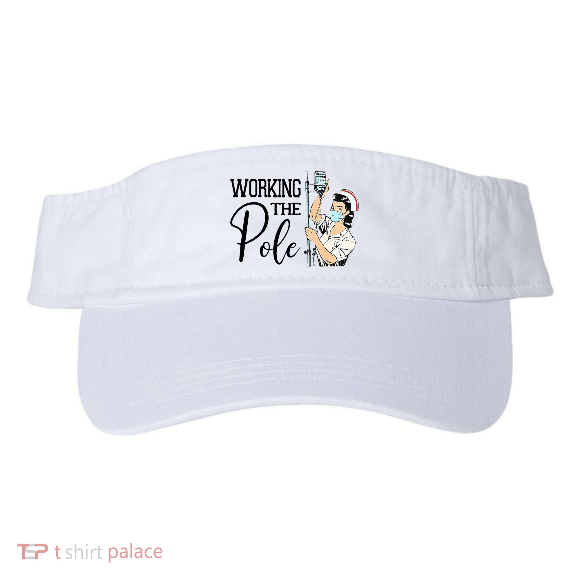Working The Pole Funny ER Nurse Life Emergency Room Nursing Visor