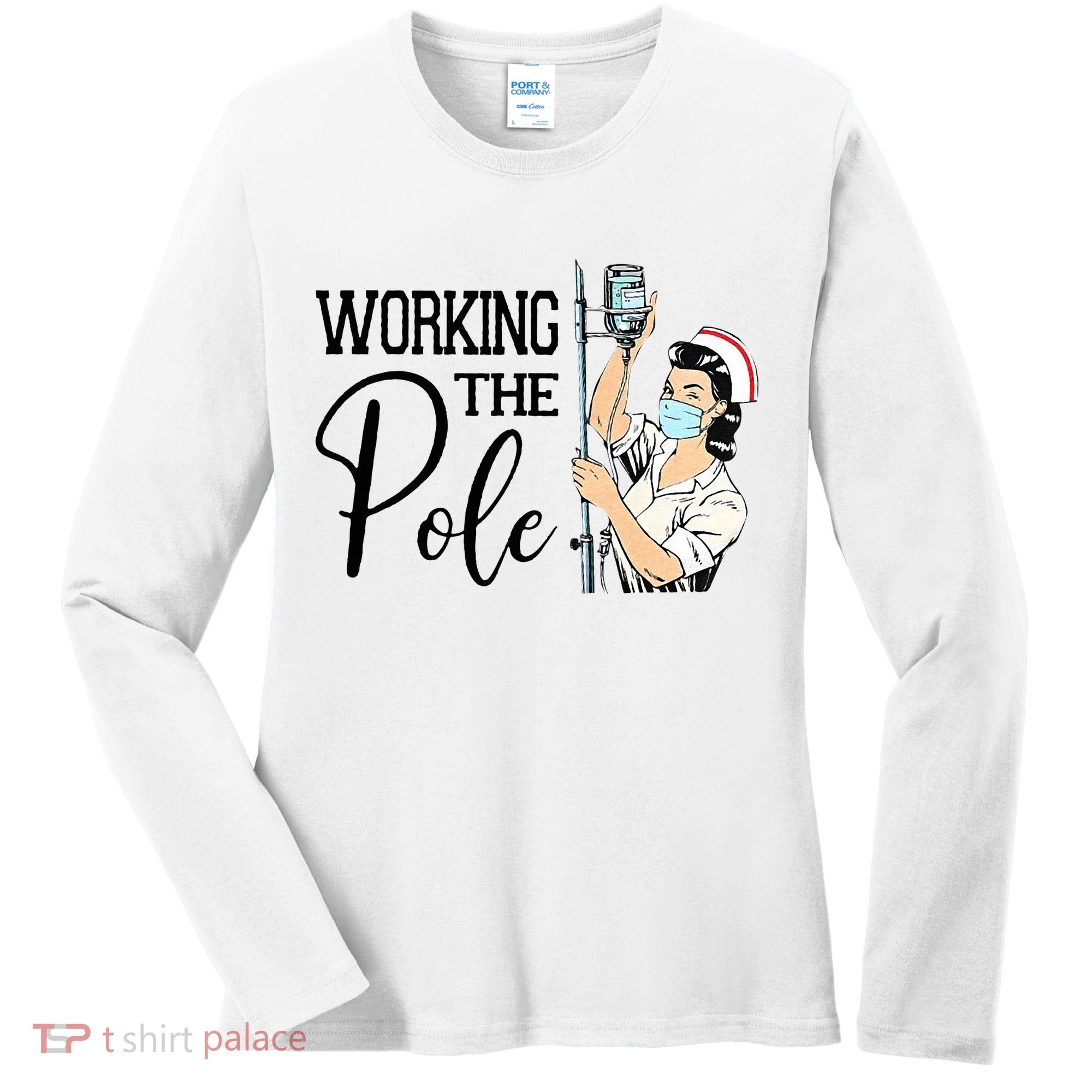 Working The Pole Funny ER Nurse Life Emergency Room Nursing Women's Long Sleeve Shirt