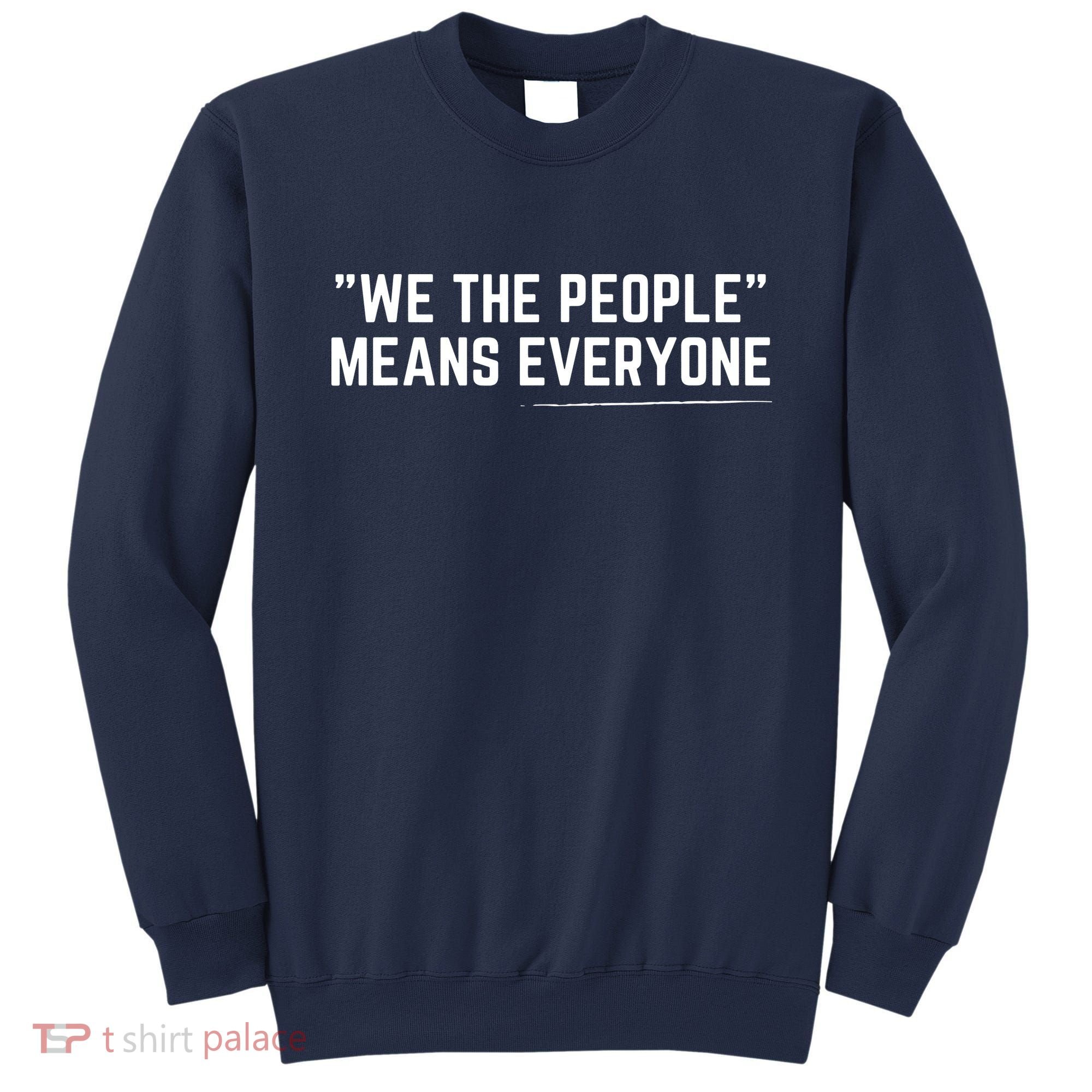 We The People Means Everyone Equality Equal Rights America Sweatshirt