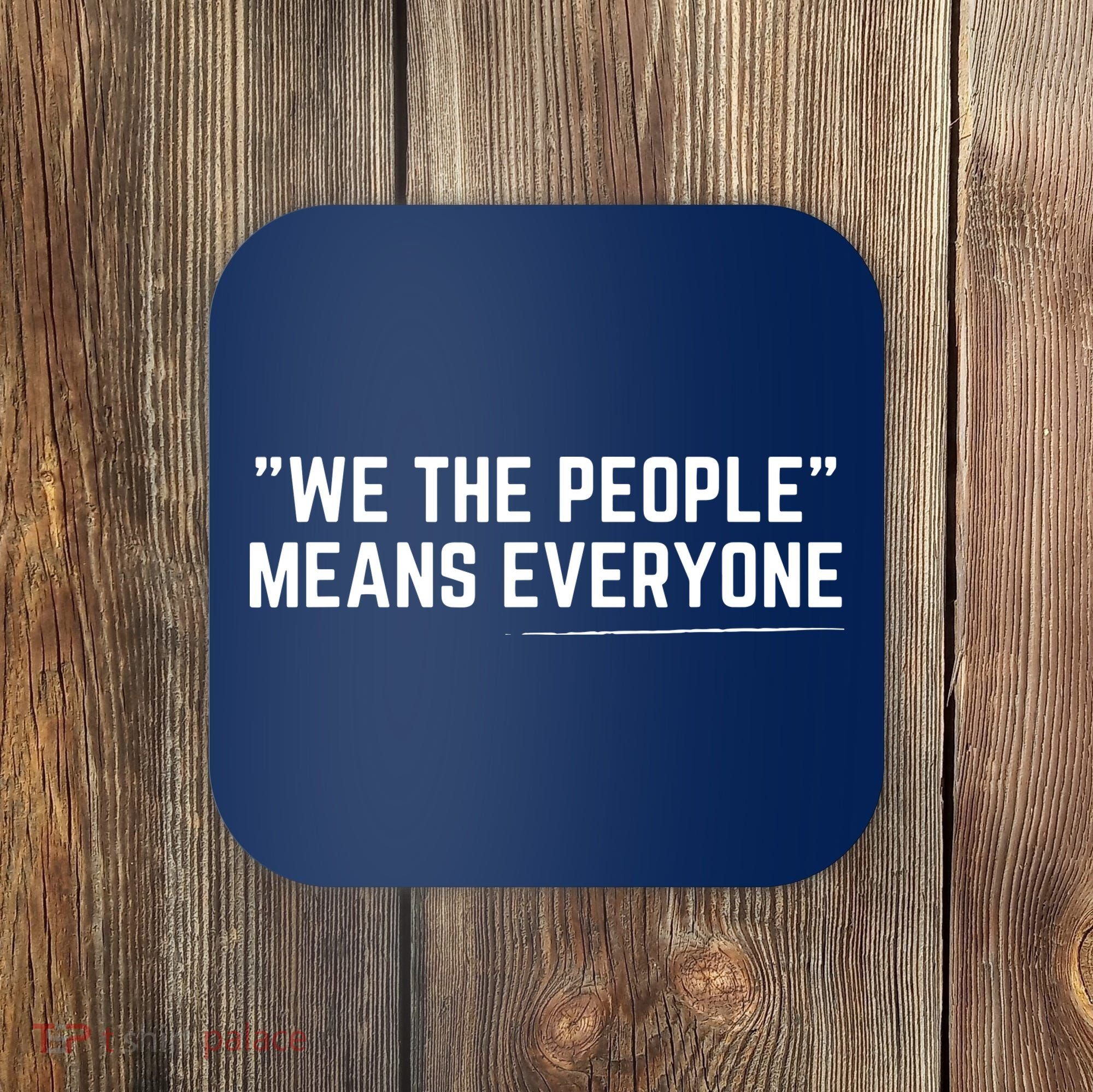 We The People Means Everyone Equality Equal Rights America Coaster