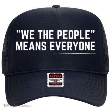 We The People Means Everyone Equality Equal Rights America Hat