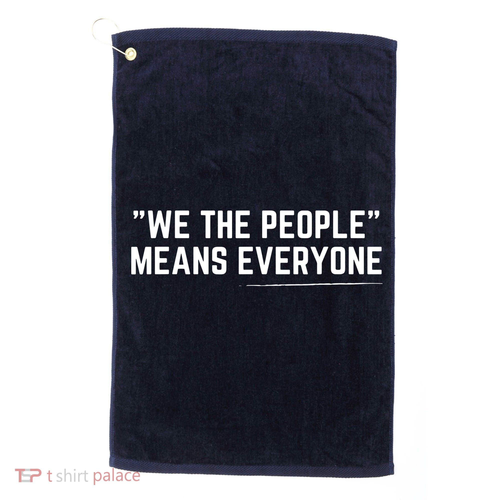 We The People Means Everyone Equality Equal Rights America Golf Towel