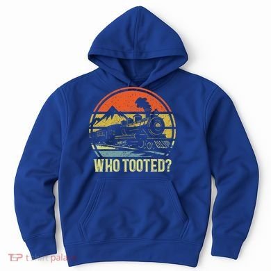 Who Tooted Railroad Trains Lover Hoodie
