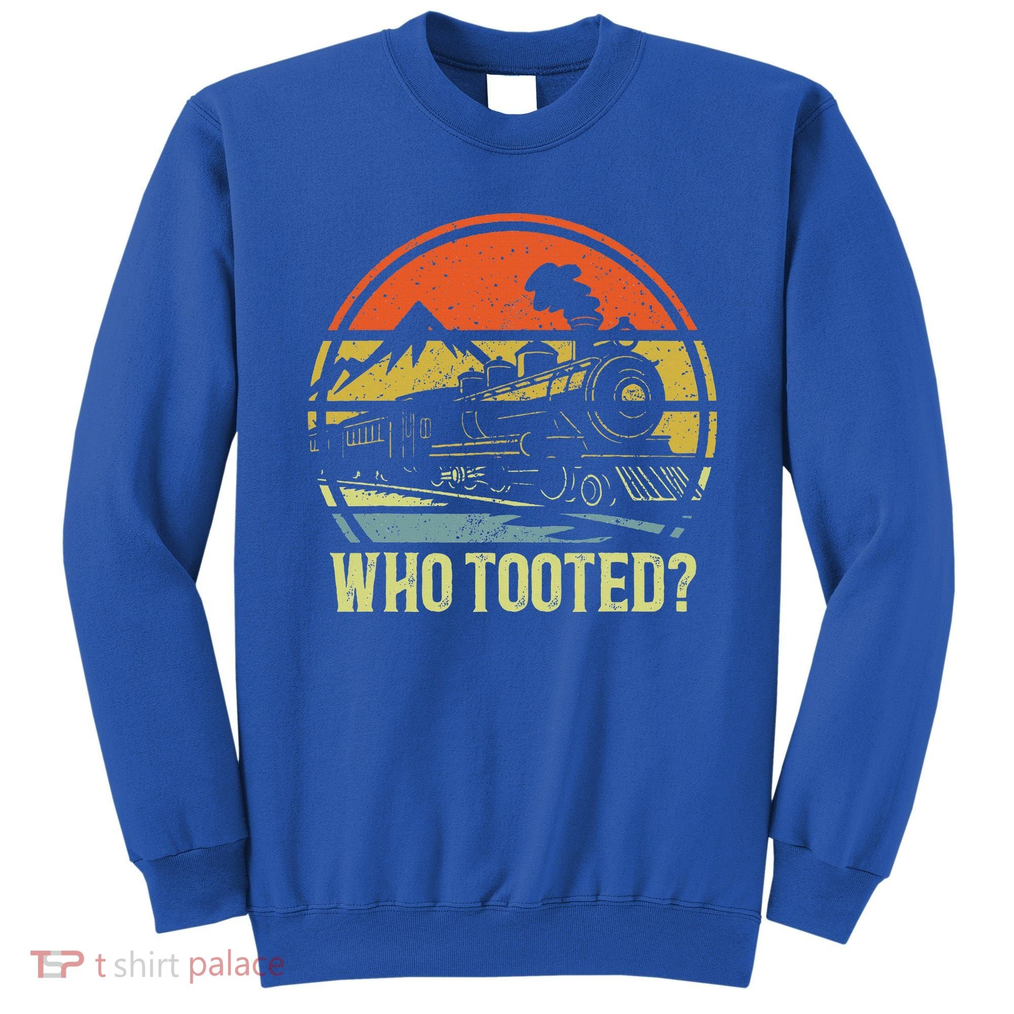 Who Tooted Railroad Trains Lover Sweatshirt