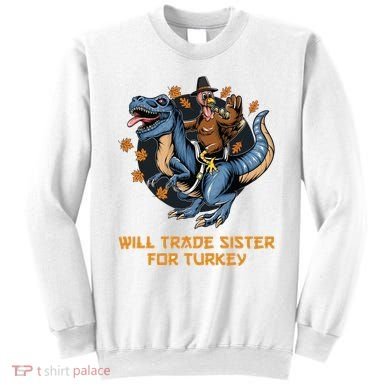 Will Trade Sister For Turkey Thanksgiving Sweatshirt