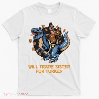 Will Trade Sister For Turkey Thanksgiving T-Shirt