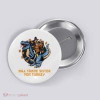 Will Trade Sister For Turkey Thanksgiving Button thumb 0