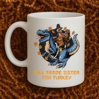 Will Trade Sister For Turkey Thanksgiving Coffee Mug thumb 2