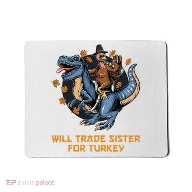Will Trade Sister For Turkey Thanksgiving Mousepad