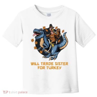 Will Trade Sister For Turkey Thanksgiving Toddler T-Shirt