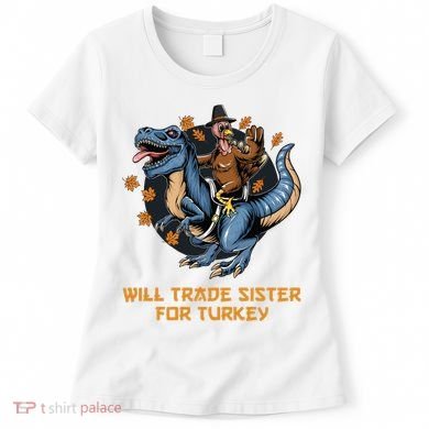Will Trade Sister For Turkey Thanksgiving Women's T-Shirt